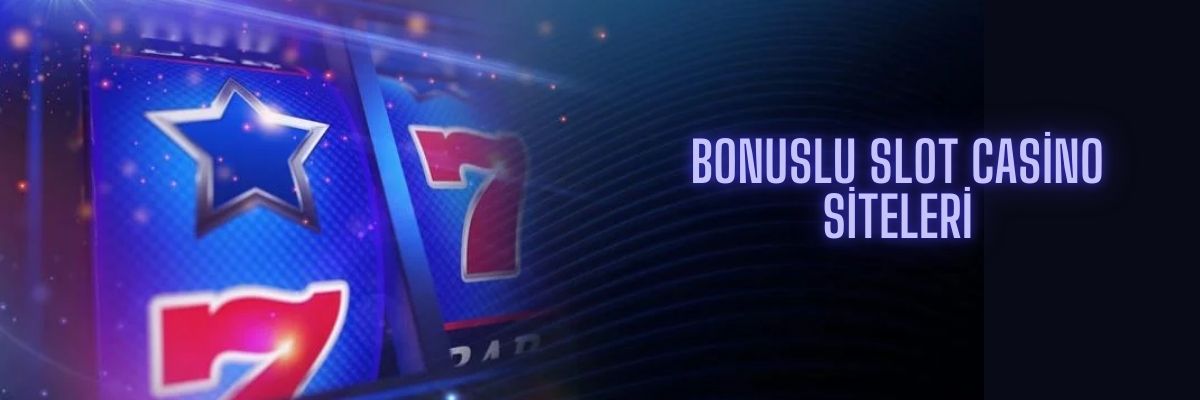 Bonuslu Slot Casino Siteleri