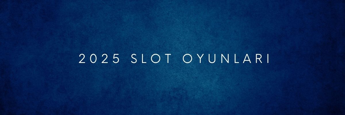 2025 Slot Oyunları