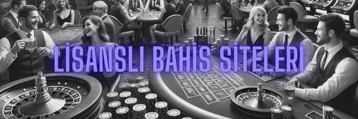 Lisanslı Bahis Siteleri